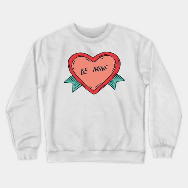 Valentine Sticker. Be Mine Crewneck Sweatshirt by deepfuze